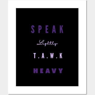 Speak lightly, T.A.W.K HEAVY Posters and Art